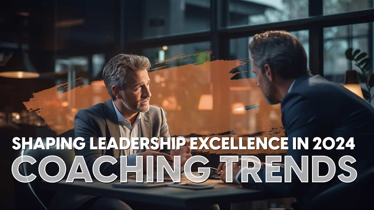 2024 Executive Coaching Trends Shaping Leadership Excellence